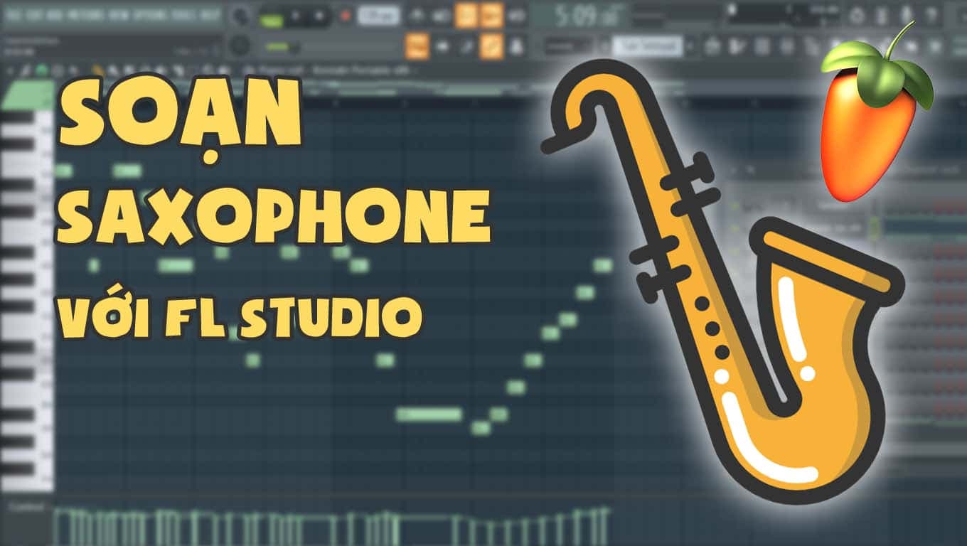 Cách Soạn Saxophone Cơ Bản Trong FL Studio